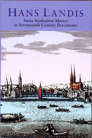 Hans Landis: Swiss Anabaptist Martyr in Seventeenth Century Documents
