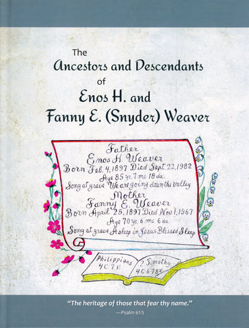 The Ancestors and Descendants of Enos H. and Fanny E. (Snyder) Weaver