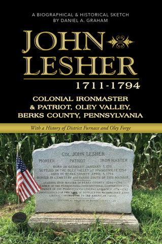 John Lesher, 1711-1794: Colonial Ironmaster & Patriot, Oley Valley, Berks County, Pennsylvania