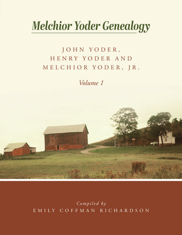 Melchior Yoder Genealogy: John Yoder, Henry Yoder and Melchior Yoder, Jr.—Volume 1