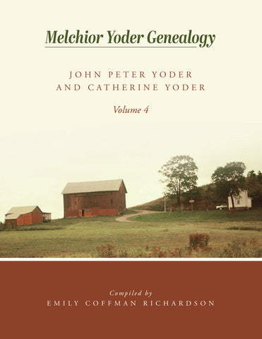 Melchior Yoder Genealogy: John Peter Yoder and Catherine Yoder—Volume 4