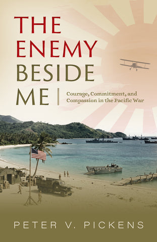 The Enemy Beside Me: Courage, Commitment, and Compassion in the Pacific War