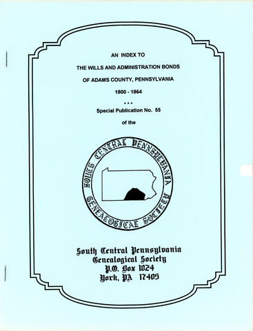 An Index to the Wills and Administration Bonds of Adams Co., PA (1800-1864)