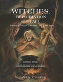 Witches, Reformation and the Fall: Sowing the Seeds of Dissent, A.D. 1500-1620, BOOK ONE
