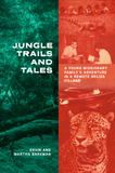 Jungle Trails and Tales: A Young Missionary Family's Adventure in a Remote Belize Village