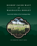 Bishop Jacob Mast and Magdalena Hooley: Early Amish Settlers of the Conestoga Valley