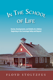 In the School of Life: Stories, Developments, and Beliefs of a Lifetime Beginning in the Conestoga Valley and Beyond