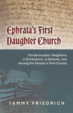 Ephrata's First Daughter Church—The Bermudian: Neighbors in Gimbsheim, in Ephrata, and Among the People in York County