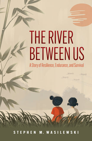 The River Between Us: A Story of Resilience, Endurance, and Survival