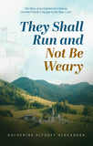 They Shall Run and Not Be Weary: The Story of an Eighteenth-Century German Family's Voyage to the New Land—BOOK 1