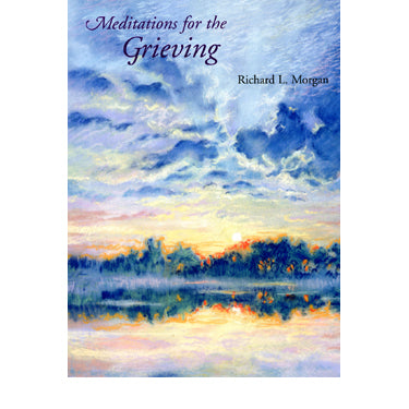 Meditations for the Grieving - Richard L. Morgan