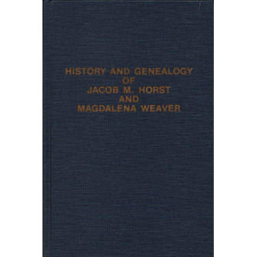 History and Genealogy of Jacob M. Horst and Magdalena Weaver - Carolyn Horst Brubaker