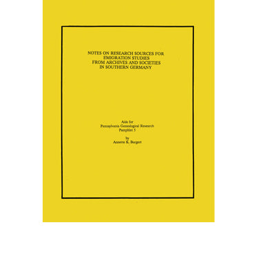Notes on Research Sources for Emigration Studies From Archives and Societies in Southern Germany - Annette K. Burgert
