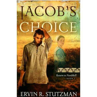 Jacob's Choice—Return to Northkill, Book 1 - Ervin R. Stutzman