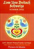 Loss Uns Deitsch Schwetze—Let's Speak Pennsylvania German #2: Phrases and Idioms - Alice Spayd
