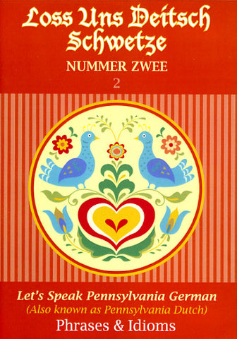 Loss Uns Deitsch Schwetze—Let's Speak Pennsylvania German #2: Phrases and Idioms - Alice Spayd