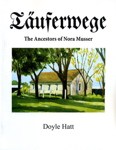 Täuferwege: The Ancestors of Nora Musser - Doyle Hatt