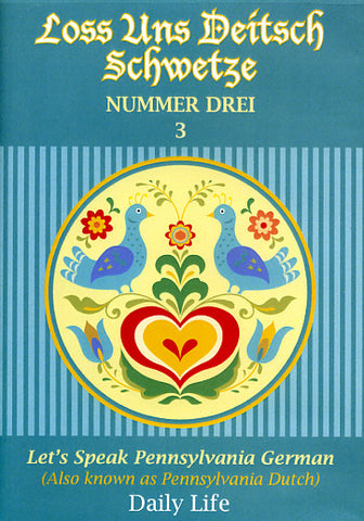 Loss Uns Deitsch Schwetze—Let's Speak Pennsylvania German #3: Daily Life - Alice Spayd