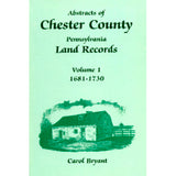 Abstracts of Chester Co., Pennsylvania, Land Records, 1681-1730, Vol. 1 - Carol Bryant