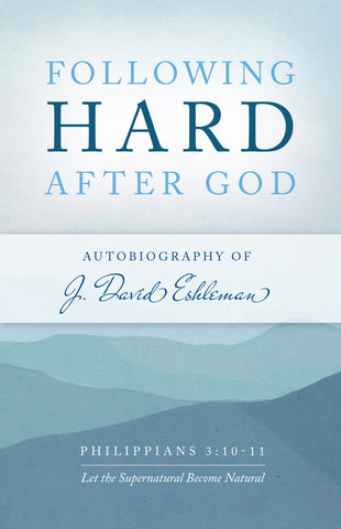 Following Hard After God: Autobiography of J. David Eshleman