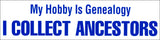My Hobby Is Genealogy: I Collect Ancestors Bumper Sticker - Masthof Bookstore