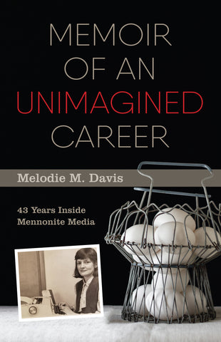Memoir of an Unimagined Career: 43 Years Inside Mennonite Media