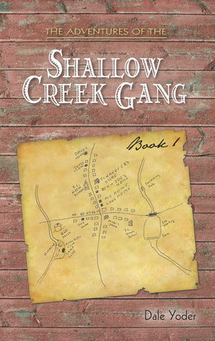 The Adventures of the Shallow Creek Gang, Book 1 - Dale Yoder
